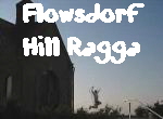 Flowsdorf
Hill Ragga